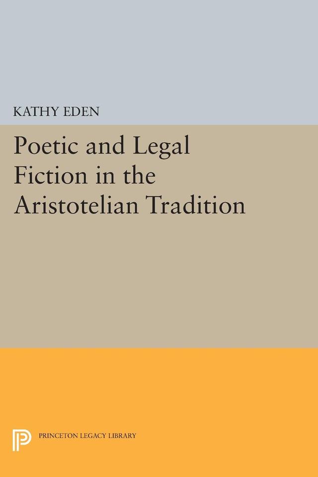 Poetic and Legal Fiction in the Aristotelian Tradition by Kathy Eden