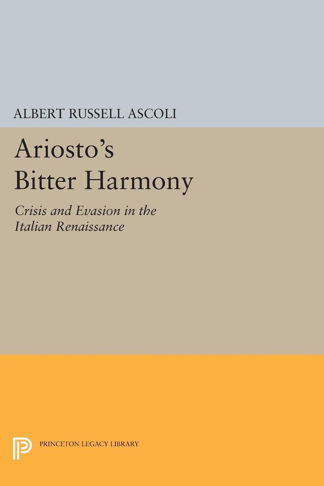 Ariosto's Bitter Harmony by Albert Russell Ascoli