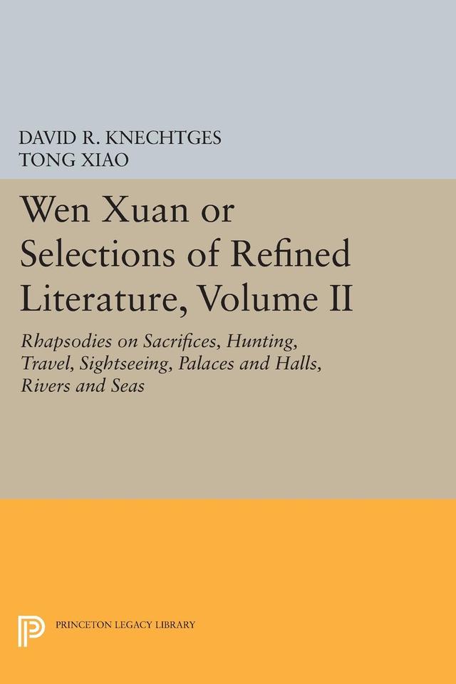 Wen Xuan or Selections of Refined Literature, Volume II by David R. Knechtges, Tong Xiao