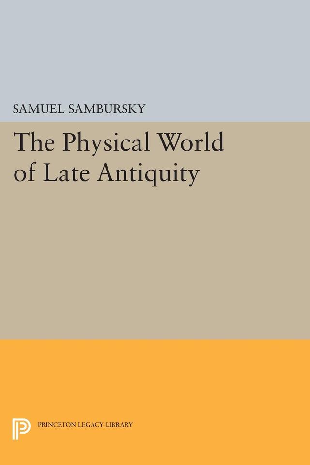 The Physical World of Late Antiquity by Samuel Sambursky