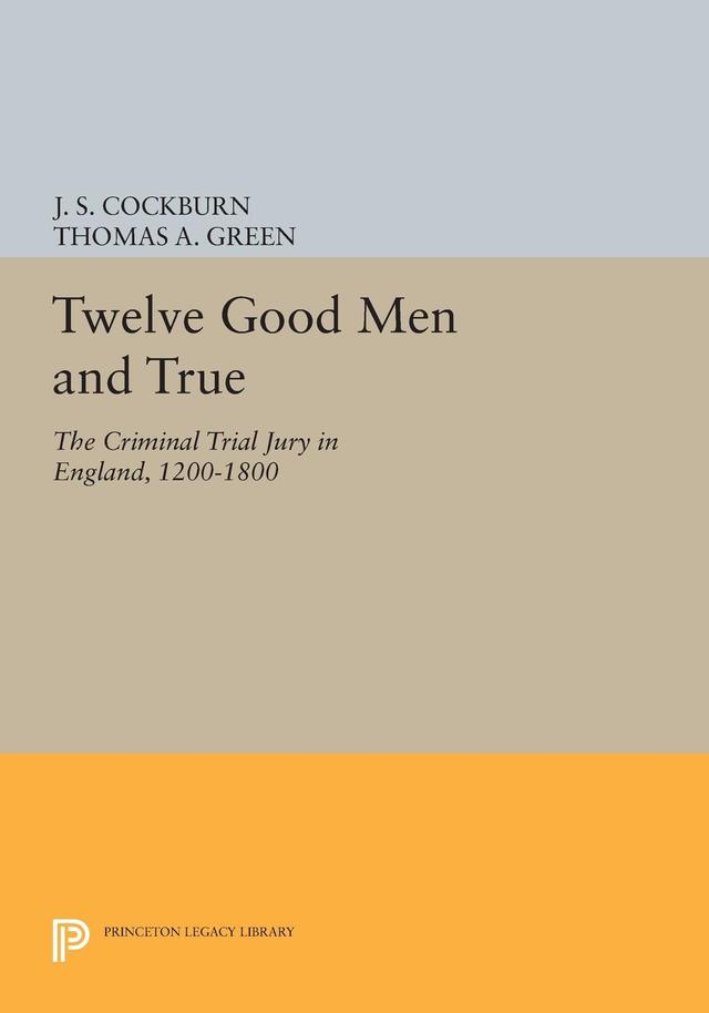 Twelve Good Men and True by J. S. Cockburn, Thomas A. Green