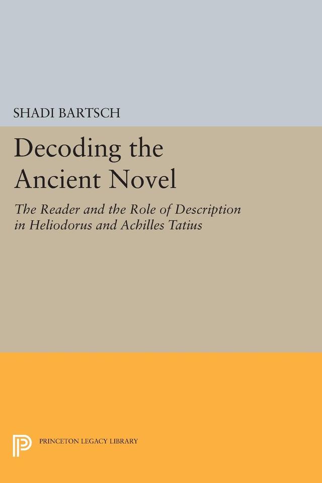 Decoding the Ancient Novel by Shadi Bartsch