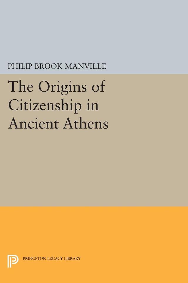 The Origins of Citizenship in Ancient Athens by Philip Brook Manville