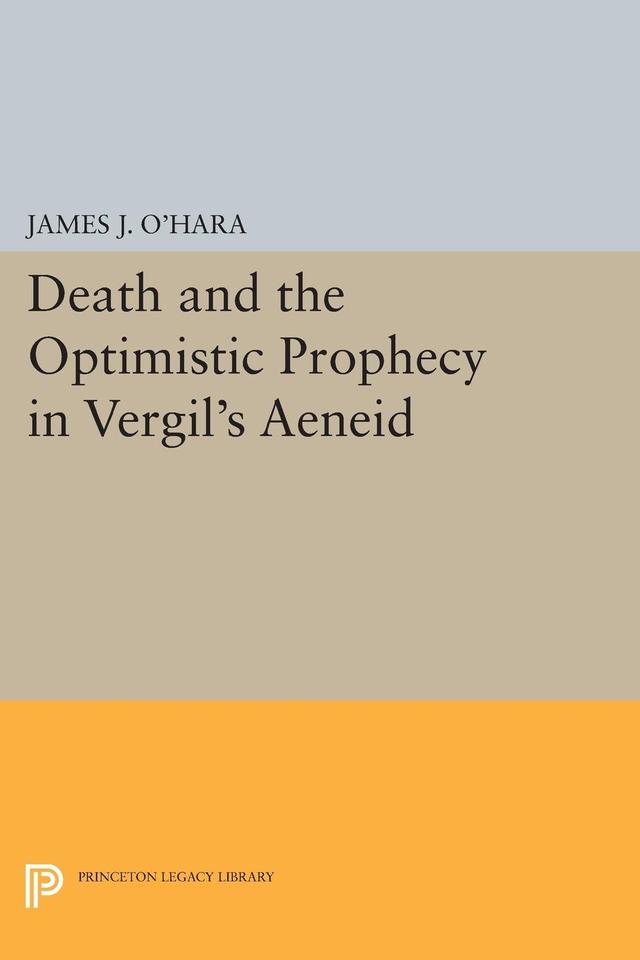 Death and the Optimistic Prophecy in Vergil's AENEID by James J. O'Hara