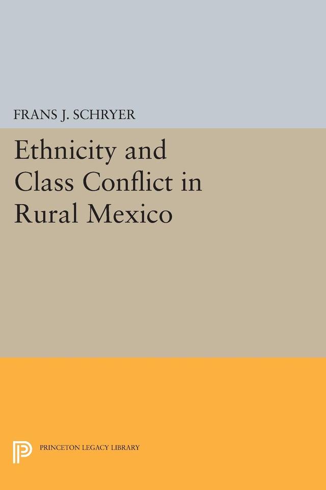 Ethnicity and Class Conflict in Rural Mexico by Frans J. Schryer