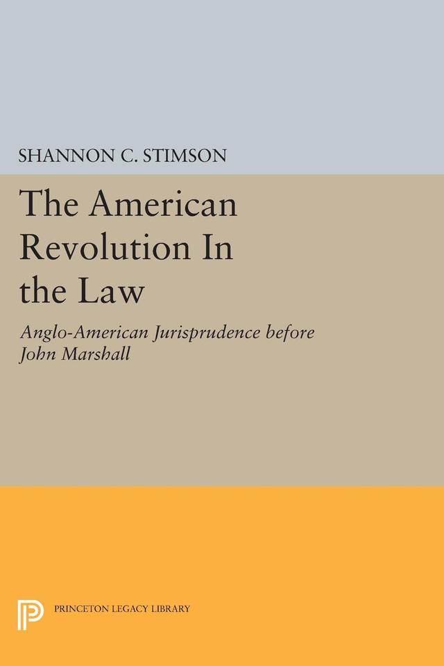 The American Revolution In the Law by Shannon C. Stimson