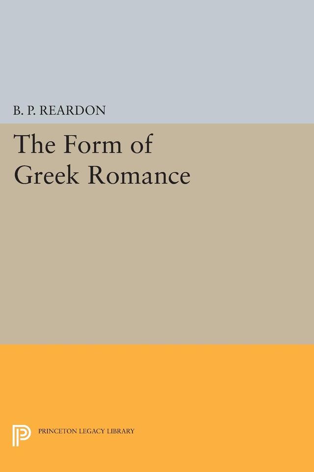The Form of Greek Romance by B. P. Reardon