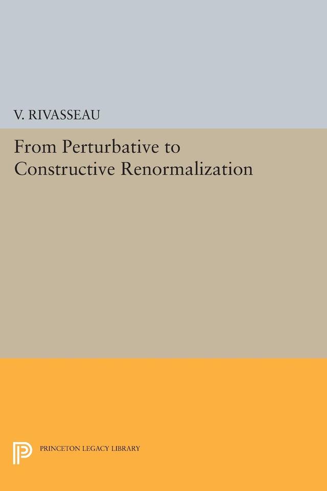From Perturbative to Constructive Renormalization by Vincent Rivasseau