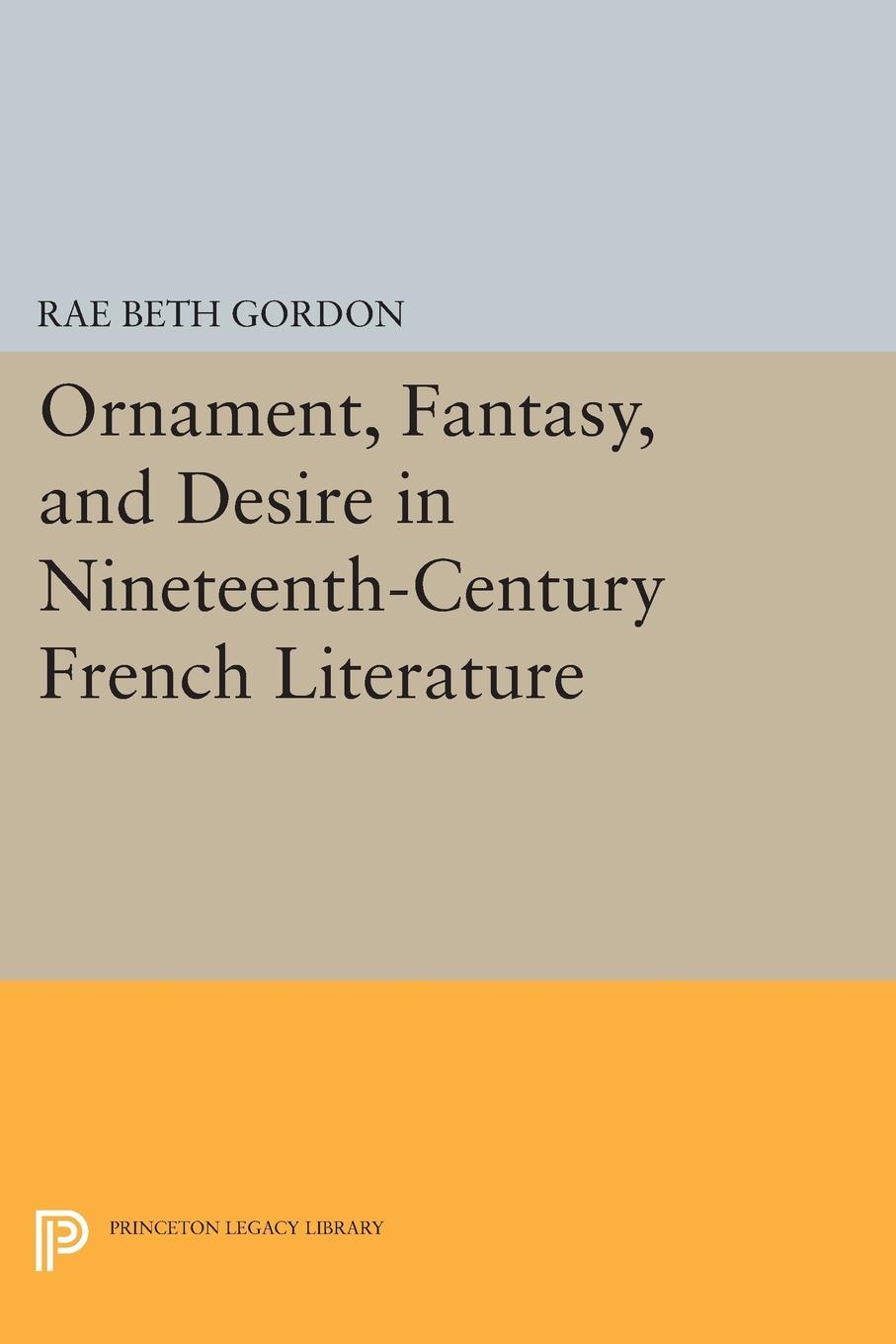 Ornament, Fantasy, and Desire in Nineteenth-Century French Literature
