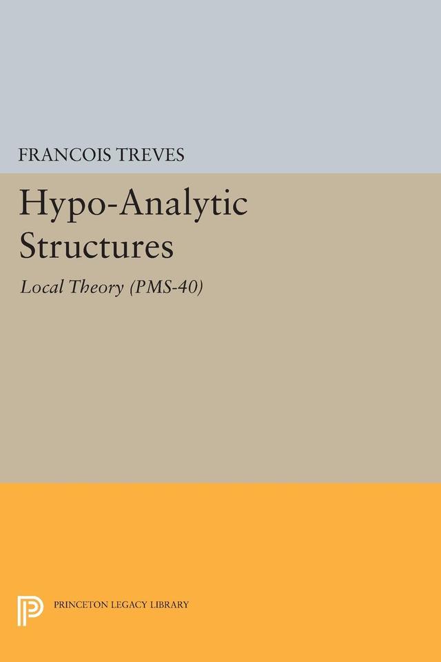 Hypo-Analytic Structures by François Treves