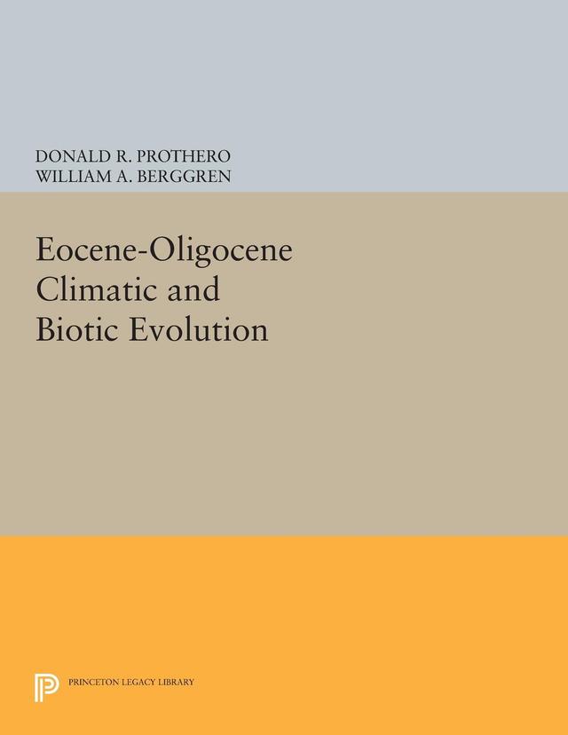 Eocene-Oligocene Climatic and Biotic Evolution by Donald R. Prothero, William A. Berggren