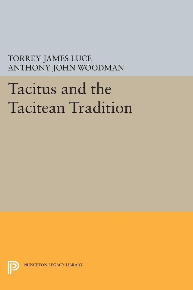 Tacitus and the Tacitean Tradition by Anthony John Woodman, Torrey James Luce