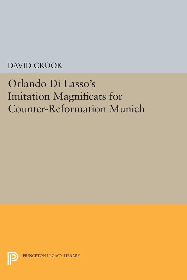 Orlando di Lasso's Imitation Magnificats for Counter-Reformation Munich by David Crook