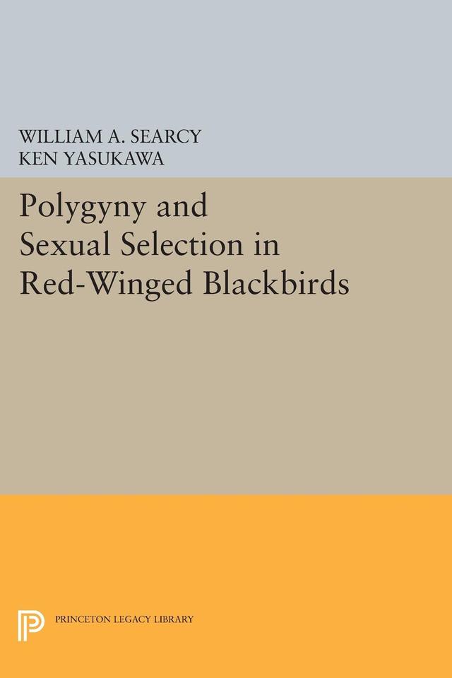 Polygyny and Sexual Selection in Red-Winged Blackbirds by Ken Yasukawa, William A. Searcy