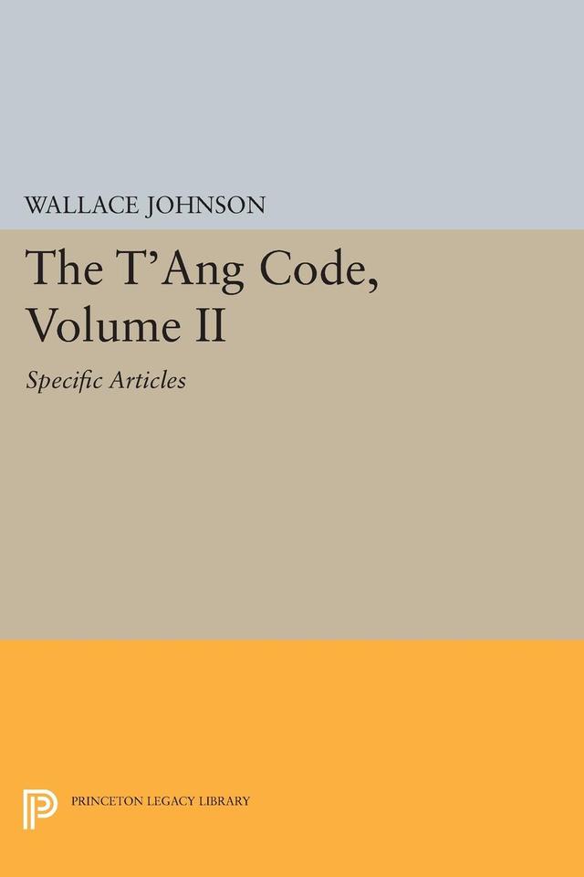 The T'ang Code, Volume II by Wallace Johnson