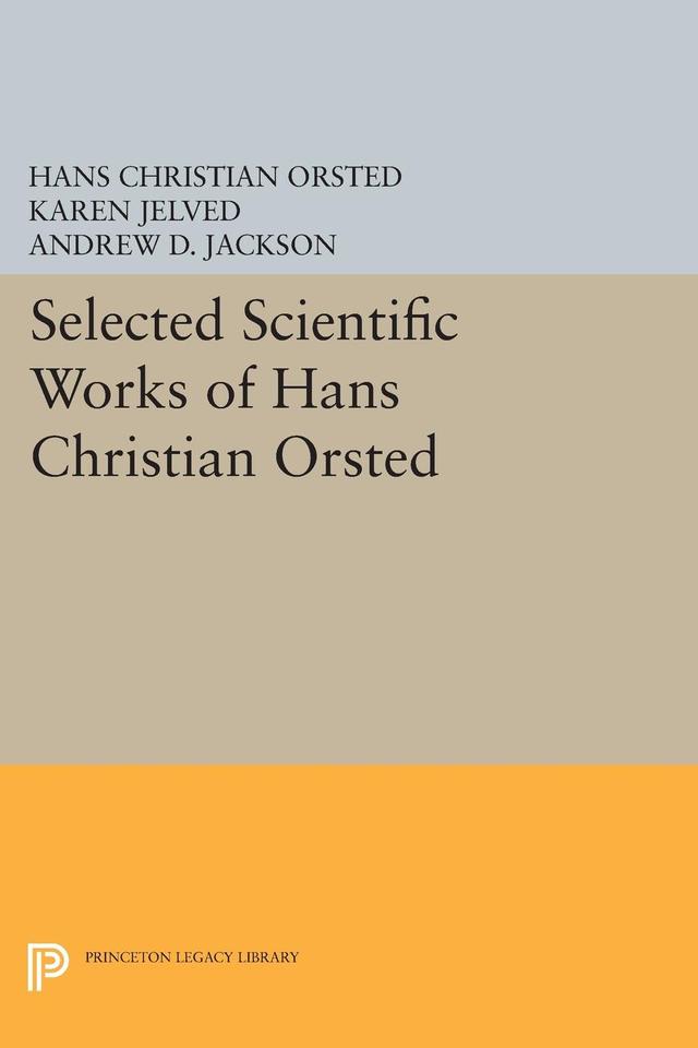 Selected Scientific Works of Hans Christian Ørsted by Andrew D. Jackson, Andrew Wilson, Hans Christian Ørsted, Karen Jelved, Ole Knudsen