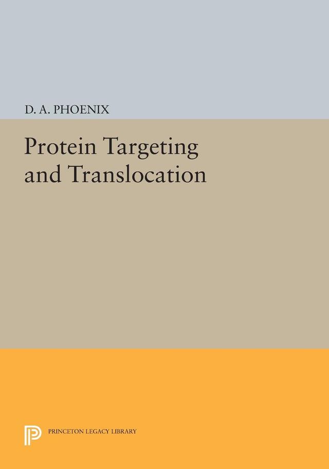 Protein Targeting and Translocation by D. A. Phoenix