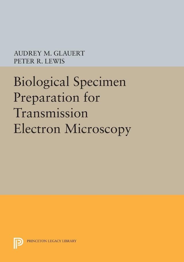 Biological Specimen Preparation for Transmission Electron Microscopy by Audrey M. Glauert, Peter R. Lewis