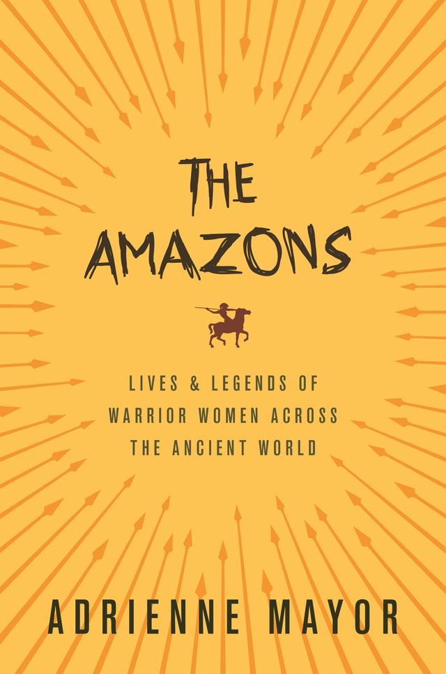The Amazons by Adrienne Mayor