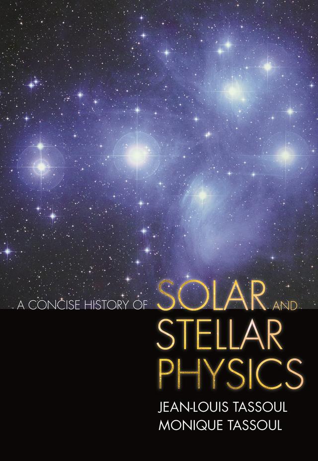 A Concise History of Solar and Stellar Physics by Jean-Louis Tassoul, Monique Tassoul
