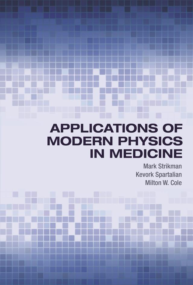 Applications of Modern Physics in Medicine by Kevork Spartalian, Mark Strikman, Milton W. Cole