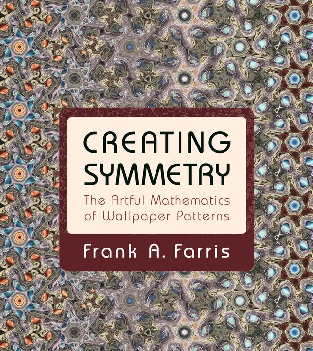 Creating Symmetry by Frank A. Farris