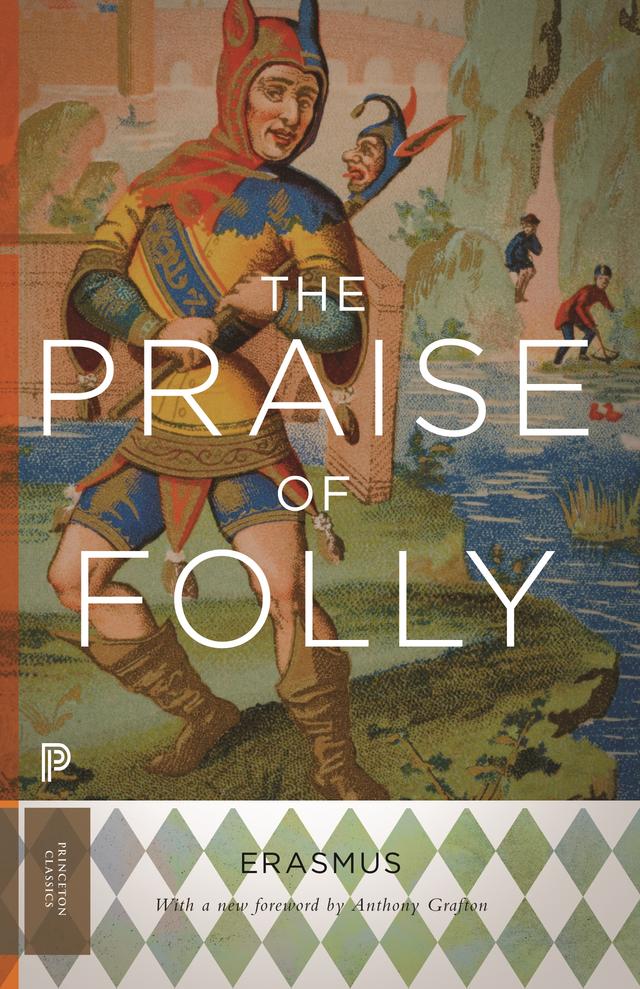 The Praise of Folly by Anthony T. Grafton, Desiderius Erasmus