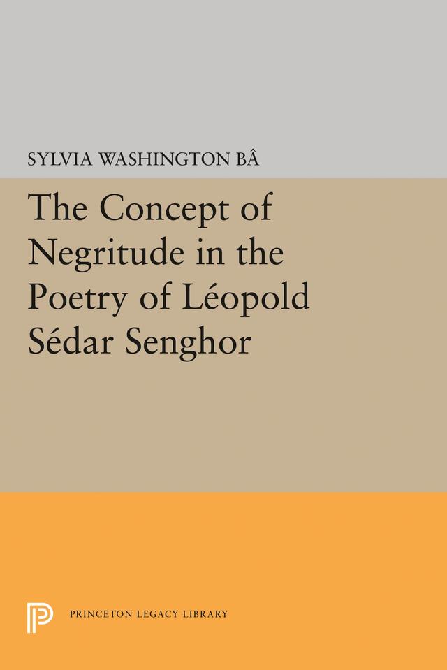 The Concept of Negritude in the Poetry of Leopold Sedar Senghor by Sylvia Washington Ba