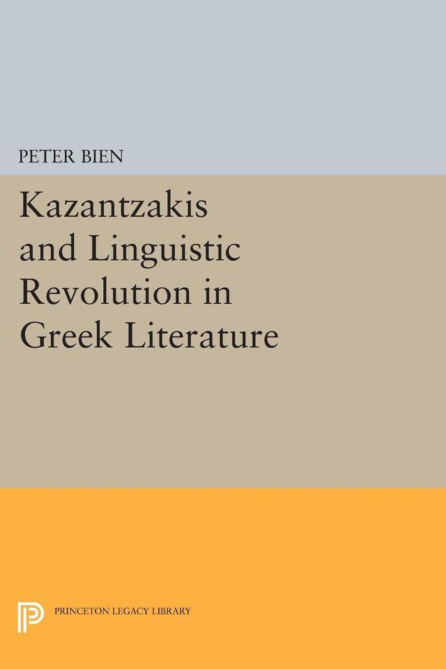 Kazantzakis and Linguistic Revolution in Greek Literature by Peter Bien