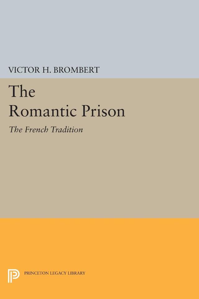 The Romantic Prison by Victor H. Brombert
