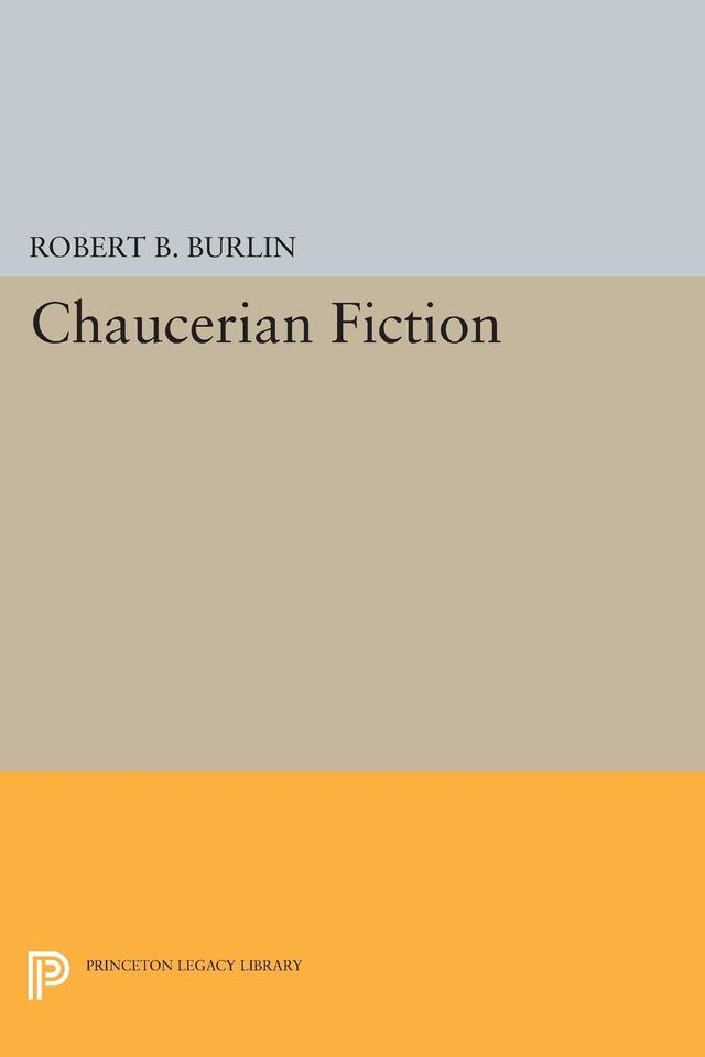 Chaucerian Fiction by Robert B. Burlin