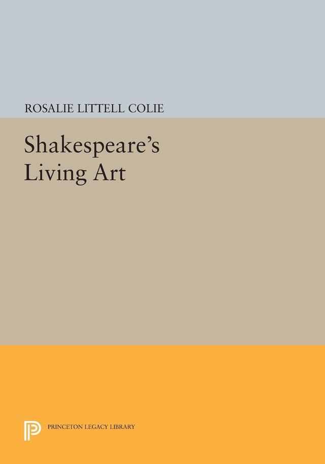Shakespeare's Living Art by Rosalie Littell Colie