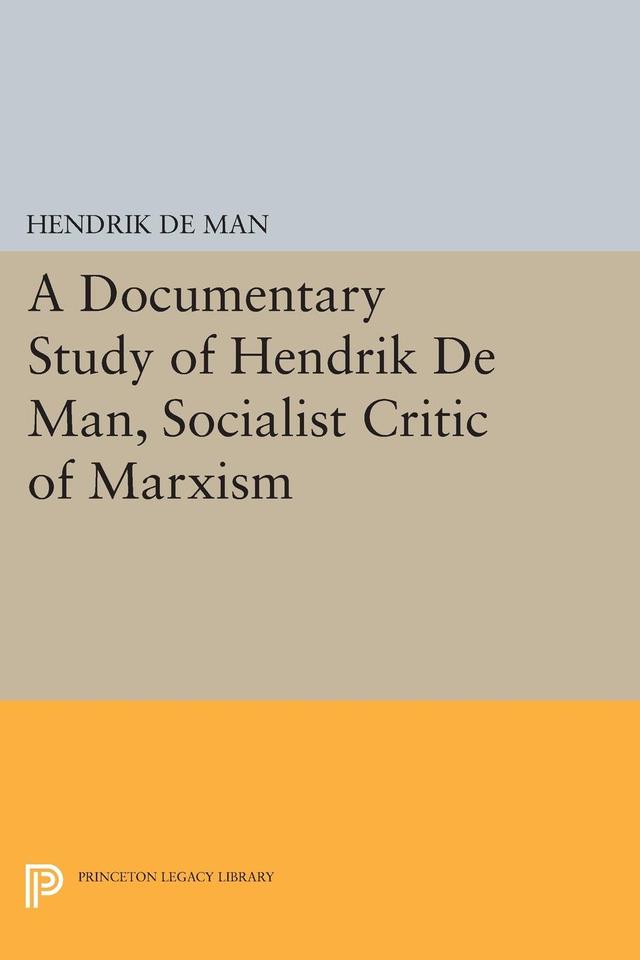 A Documentary Study of Hendrik De Man, Socialist Critic of Marxism by Hendrik de Man, Peter Dodge