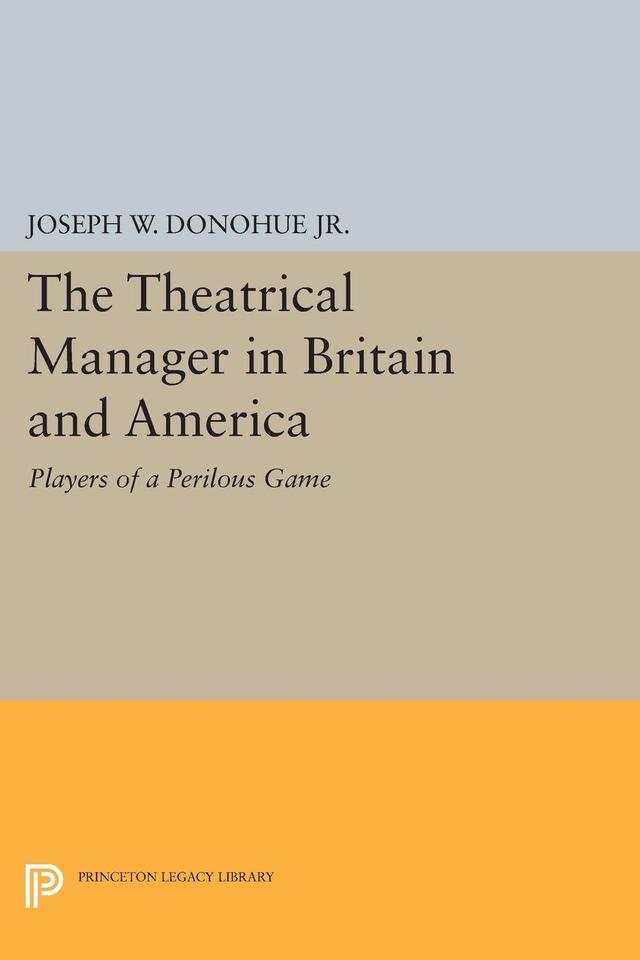 The Theatrical Manager in Britain and America by Joseph W. Donohue Jr.