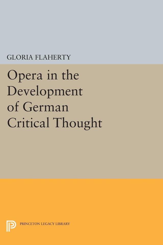 Opera in the Development of German Critical Thought by Gloria Flaherty
