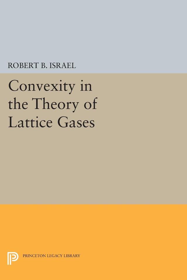 Convexity in the Theory of Lattice Gases by Robert B. Israel