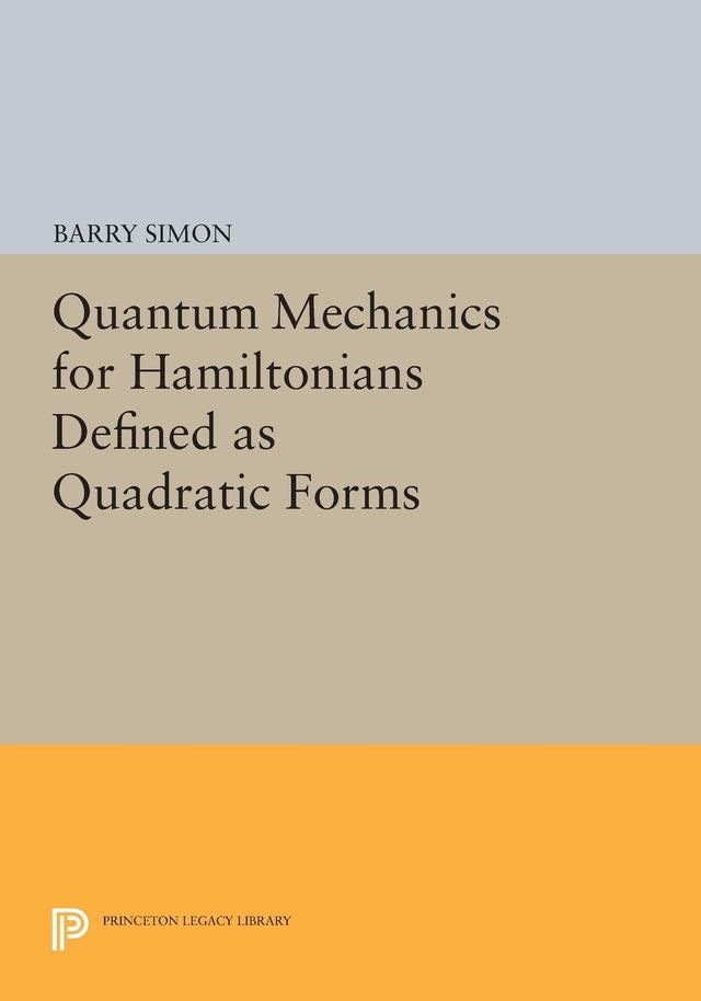 Quantum Mechanics for Hamiltonians Defined as Quadratic Forms by Barry Simon