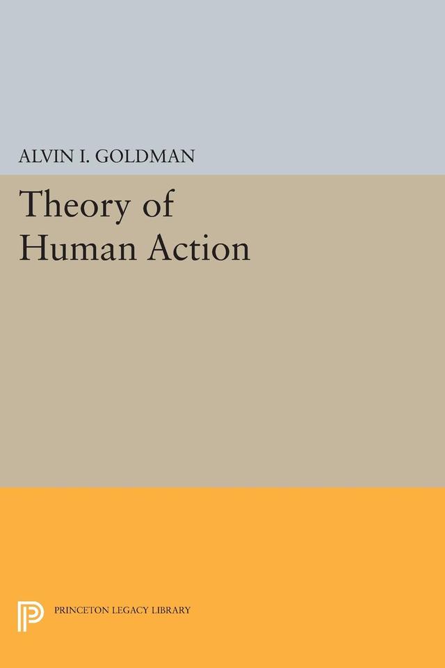 Theory of Human Action by Alvin I. Goldman