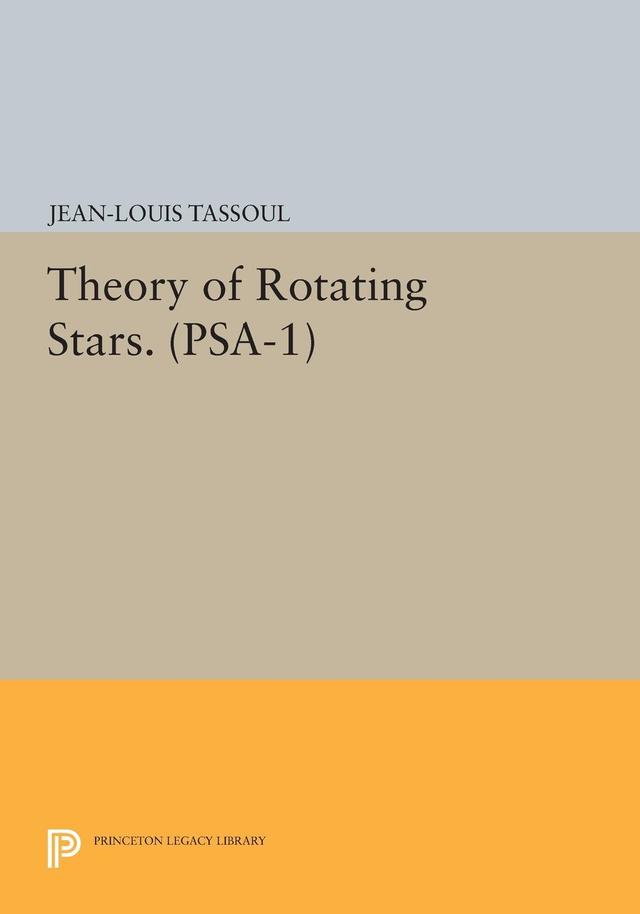 Theory of Rotating Stars. (PSA-1), Volume 1 by Jean-Louis Tassoul