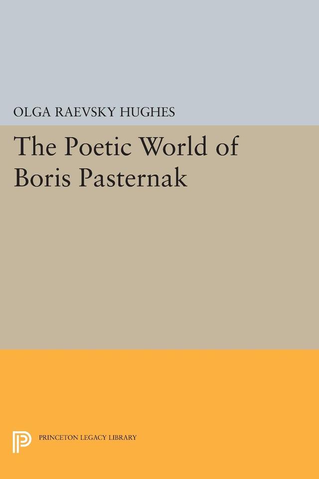The Poetic World of Boris Pasternak by Olga Raevsky Hughes