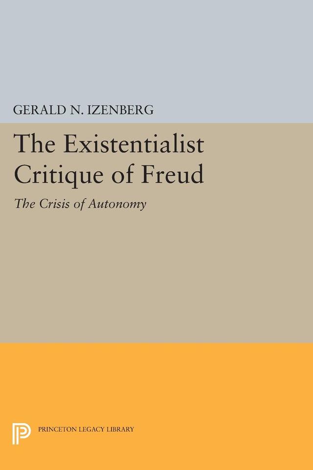 The Existentialist Critique of Freud by Gerald N. Izenberg