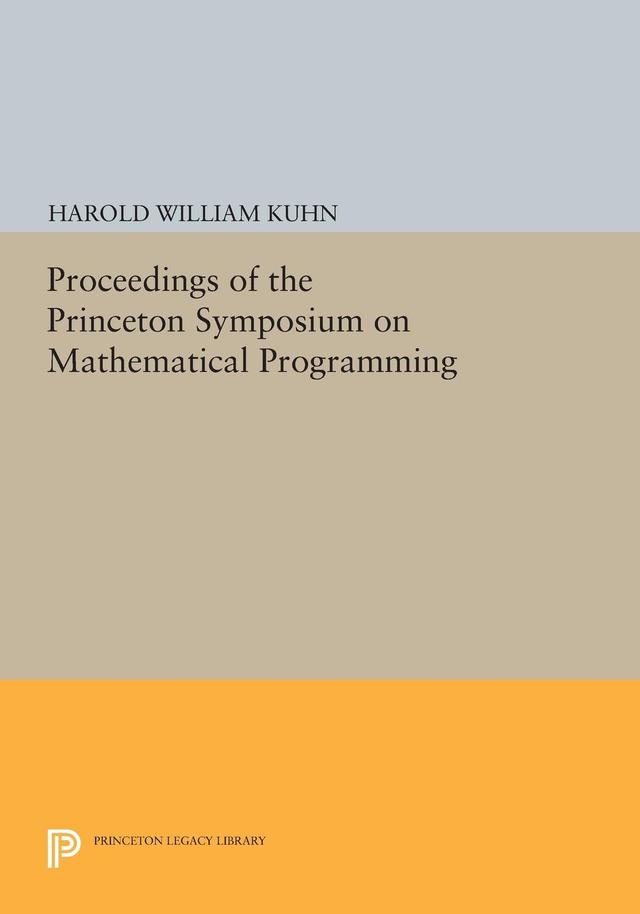 Proceedings of the Princeton Symposium on Mathematical Programming by Harold W. Kuhn