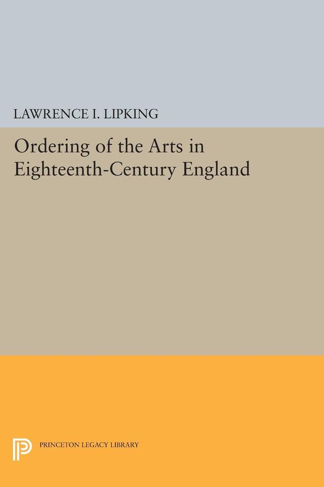Ordering of the Arts in Eighteenth-Century England by Lawrence I. Lipking