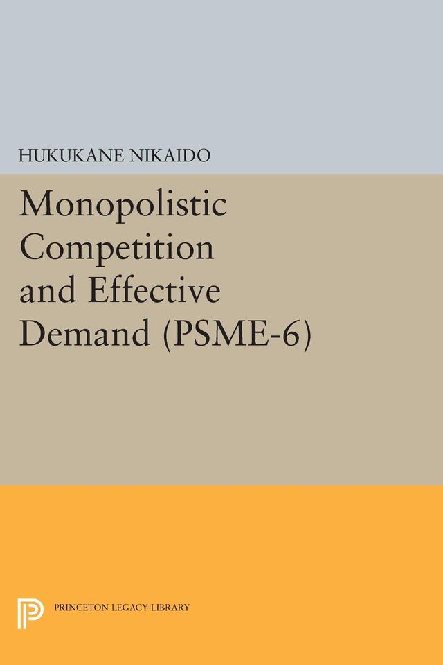 Monopolistic Competition and Effective Demand. (PSME-6) by Hukukane Nikaido