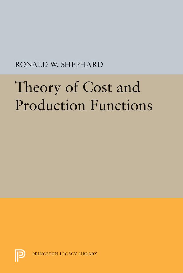 Theory of Cost and Production Functions by Ronald William Shephard