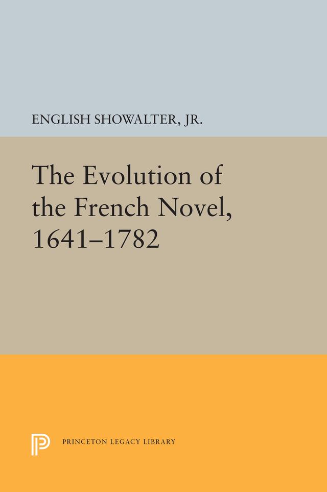 The Evolution of the French Novel, 1641-1782 by English Showalter, Jr.