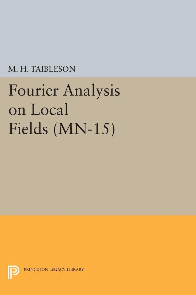 Fourier Analysis on Local Fields by M. H. Taibleson