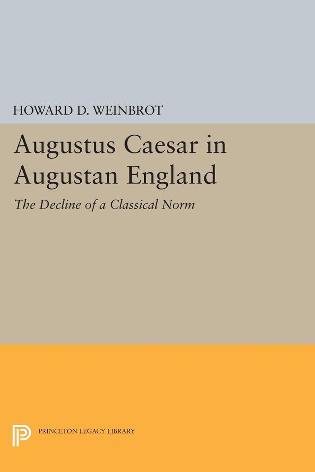 Augustus Caesar in Augustan England by Howard D. Weinbrot