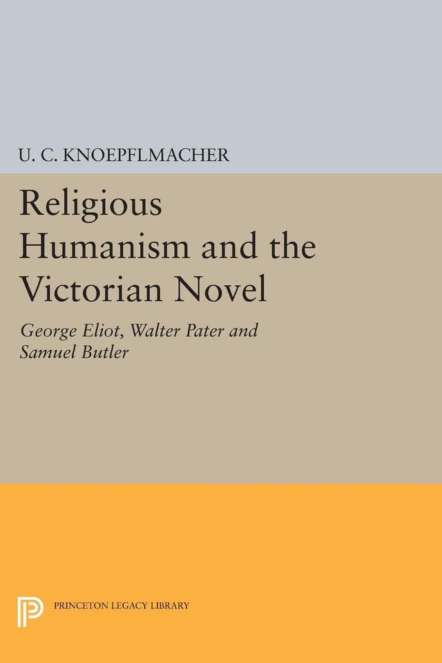 Religious Humanism and the Victorian Novel by U. C. Knoepflmacher