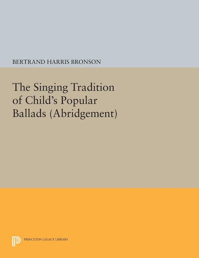 The Singing Tradition of Child's Popular Ballads. (Abridgement) by Bertrand Harris Bronson
